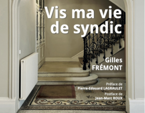 Vis ma vie de syndic Couverture de Vis ma vie de syndic, de Gilles Frémont, préfacé par Pierre-Édouard Lagraulet